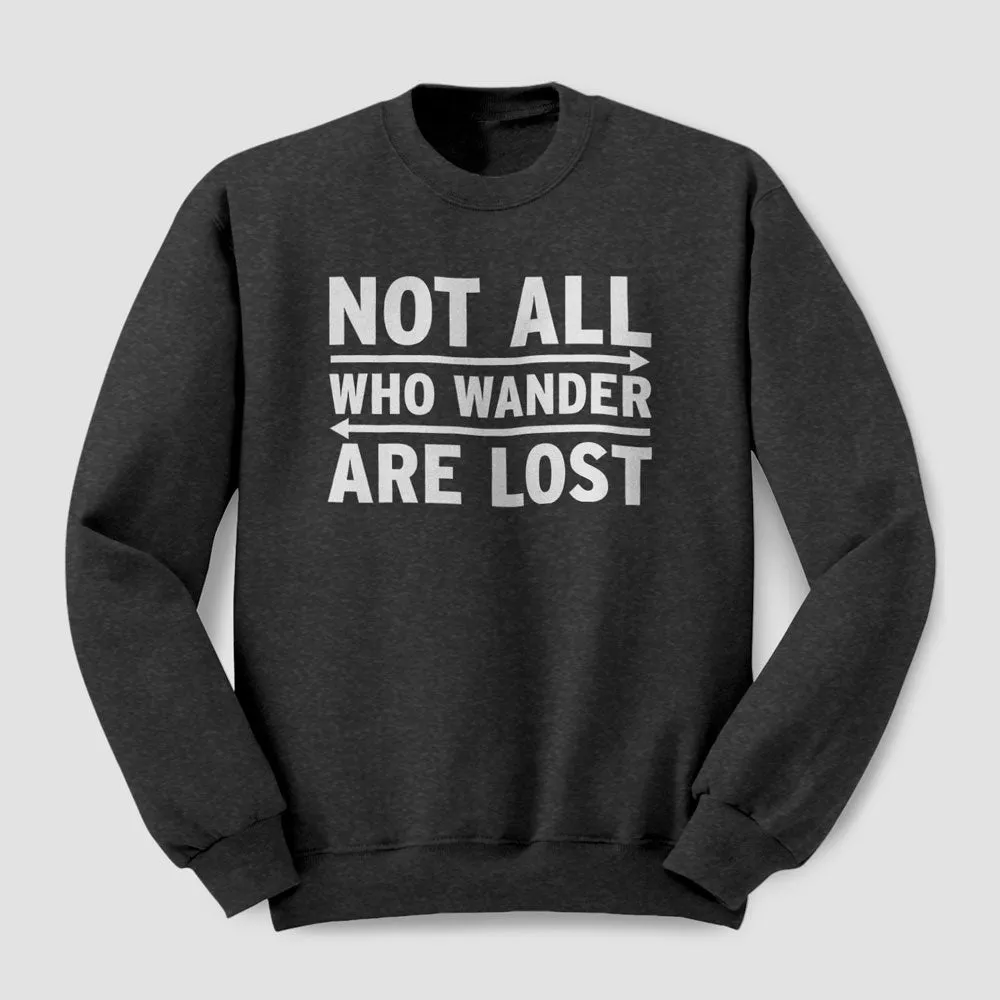 Not All Who Wander Are Lost - Sweatshirt