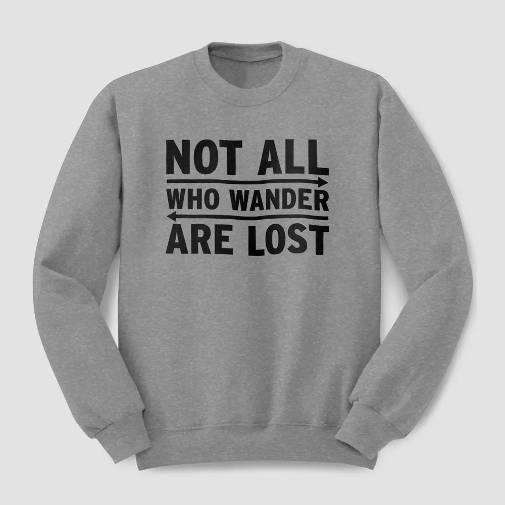 Not All Who Wander Are Lost - Sweatshirt