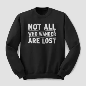 Not All Who Wander Are Lost - Sweatshirt